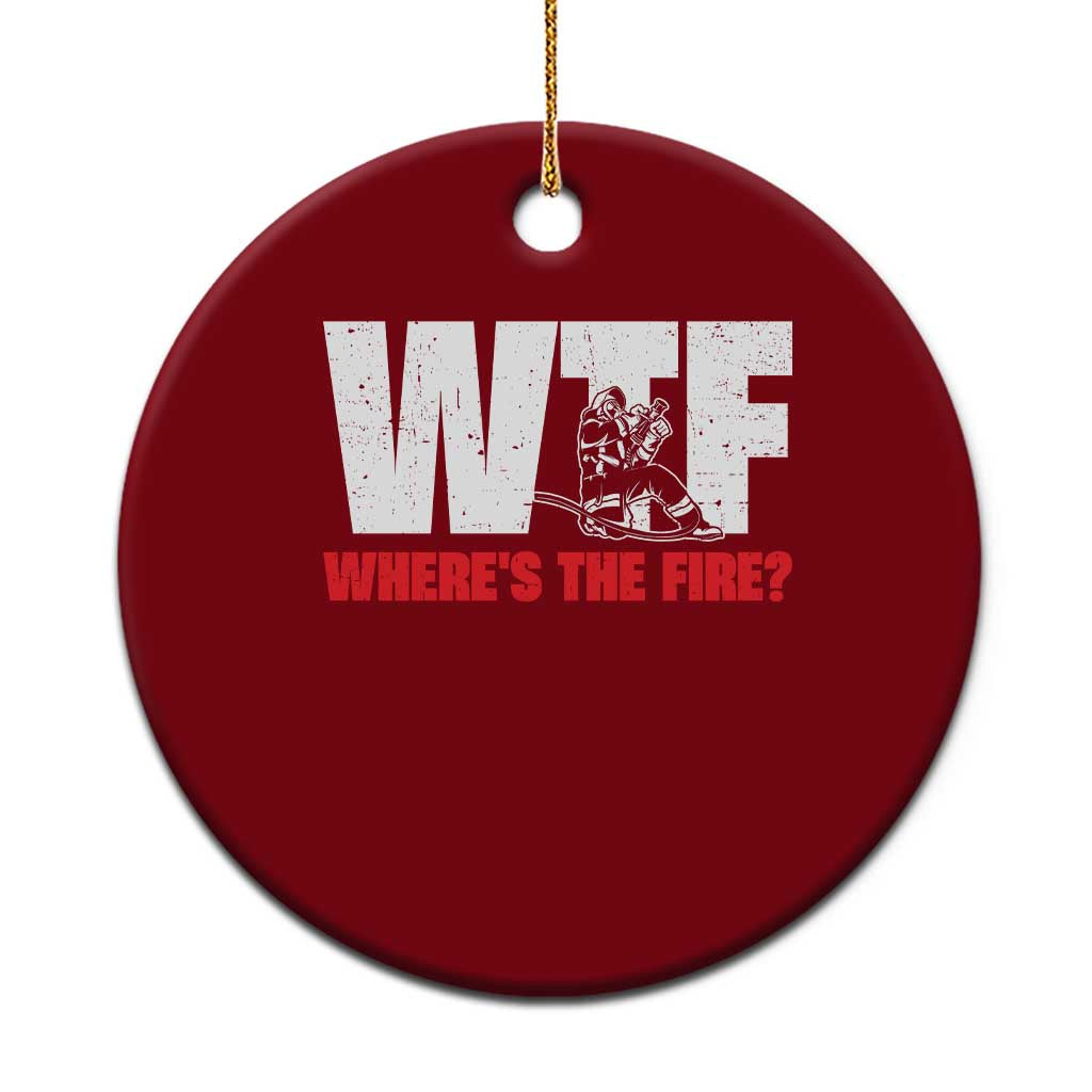 WTF Wheres The Fire Ceramic Ornament Funny Fireman Firefighter TS10 1pc Red Print Your Wear