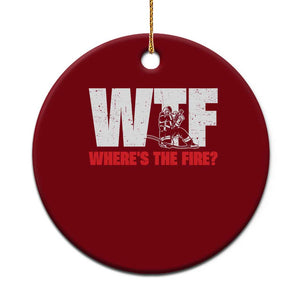 WTF Wheres The Fire Ceramic Ornament Funny Fireman Firefighter TS10 1pc Red Print Your Wear