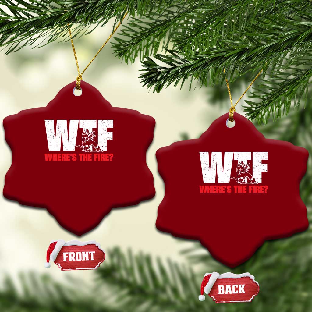 WTF Wheres The Fire Ceramic Ornament Funny Fireman Firefighter TS10 Print Your Wear