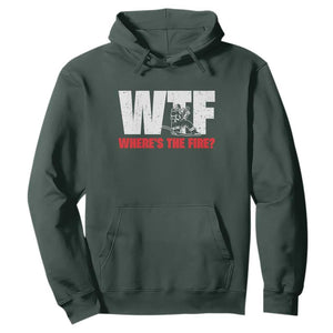 WTF Wheres The Fire Hoodie Funny Fireman Firefighter TS10 Dark Forest Green Print Your Wear