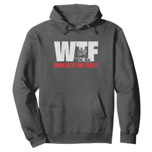 WTF Wheres The Fire Hoodie Funny Fireman Firefighter TS10 Dark Heather Print Your Wear