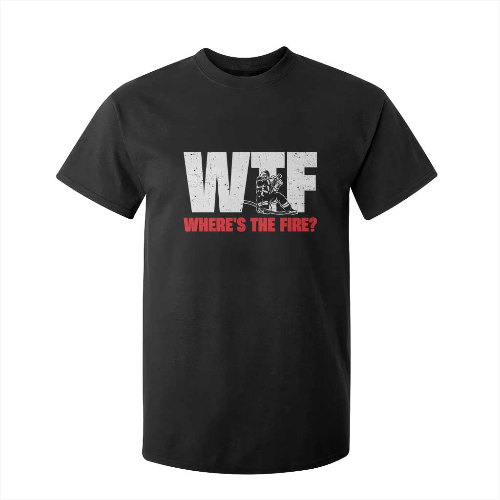 WTF Wheres The Fire T Shirt For Kid Funny Fireman Firefighter TS10 Black Print Your Wear