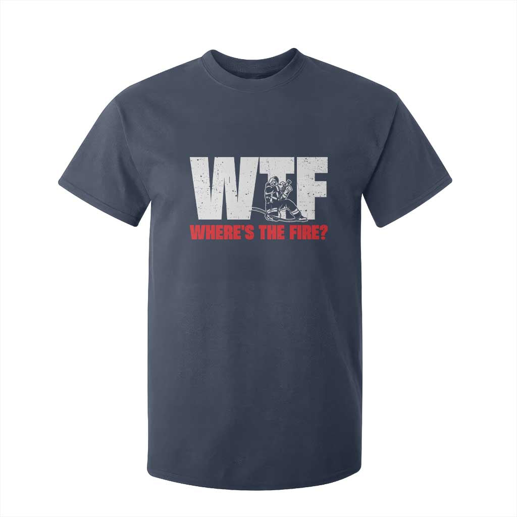 WTF Wheres The Fire T Shirt For Kid Funny Fireman Firefighter TS10 Navy Print Your Wear