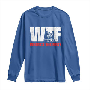 WTF Wheres The Fire Long Sleeve Shirt Funny Fireman Firefighter TS10 Royal Blue Print Your Wear