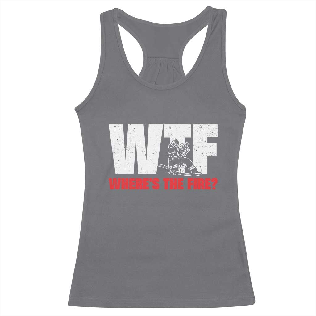 WTF Wheres The Fire Racerback Tank Top Funny Fireman Firefighter TS10 Charcoal Print Your Wear