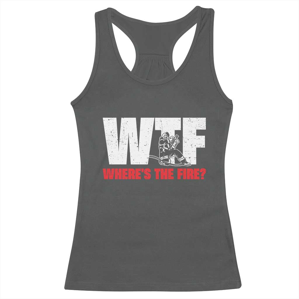 WTF Wheres The Fire Racerback Tank Top Funny Fireman Firefighter TS10 Dark Heather Print Your Wear