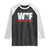 WTF Wheres The Fire Raglan Shirt Funny Fireman Firefighter TS10 Black White Print Your Wear
