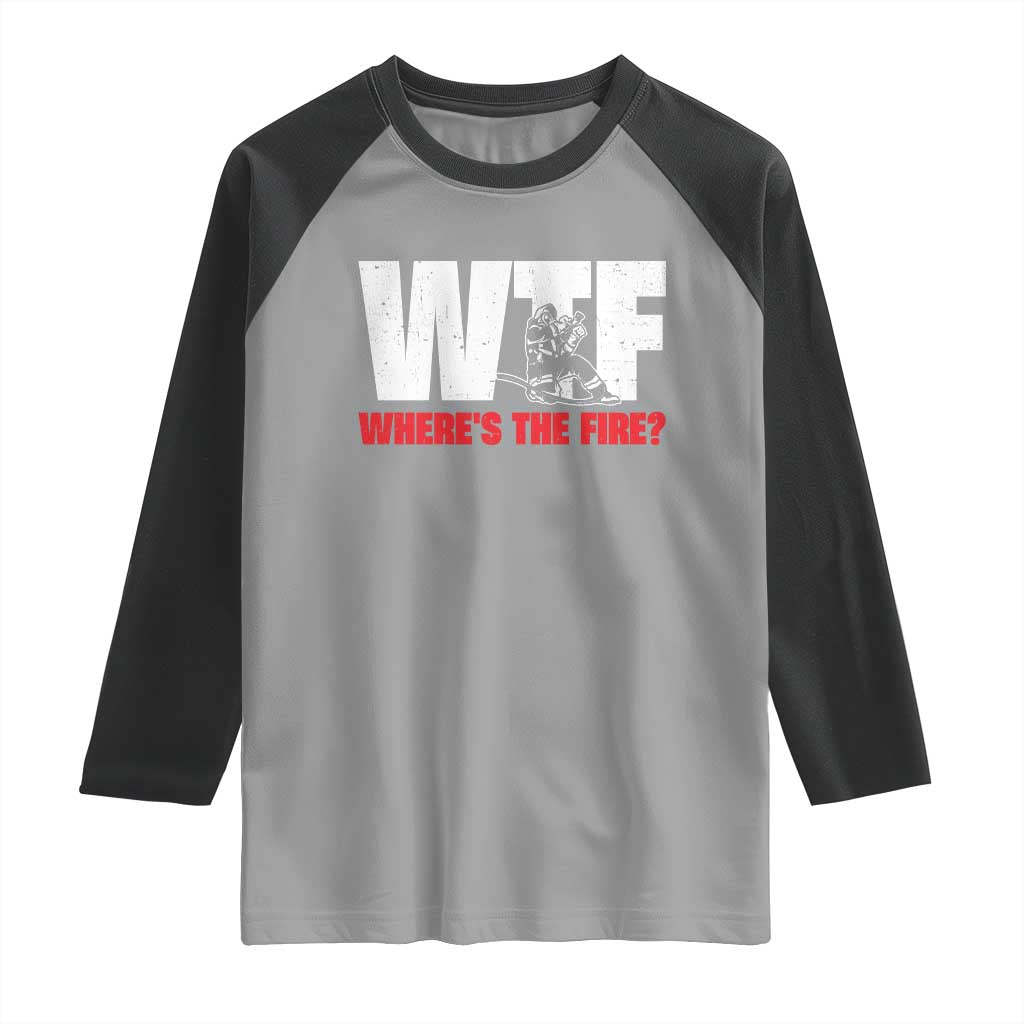WTF Wheres The Fire Raglan Shirt Funny Fireman Firefighter TS10 Sport Gray Black Print Your Wear