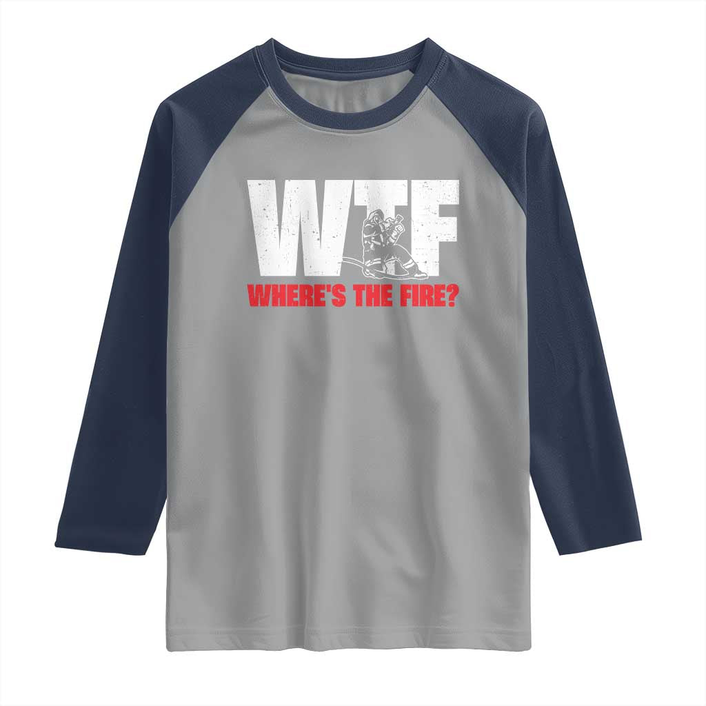 WTF Wheres The Fire Raglan Shirt Funny Fireman Firefighter TS10 Sport Gray Navy Print Your Wear