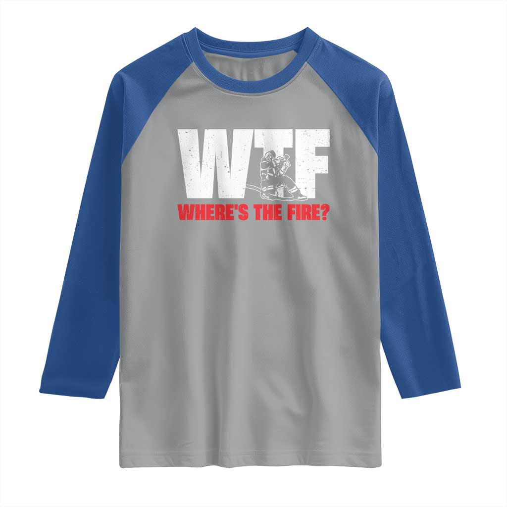 WTF Wheres The Fire Raglan Shirt Funny Fireman Firefighter TS10 Sport Gray Royal Print Your Wear