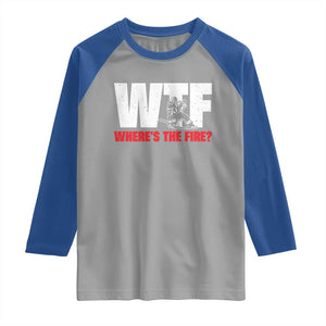 WTF Wheres The Fire Raglan Shirt Funny Fireman Firefighter TS10 Sport Gray Royal Print Your Wear