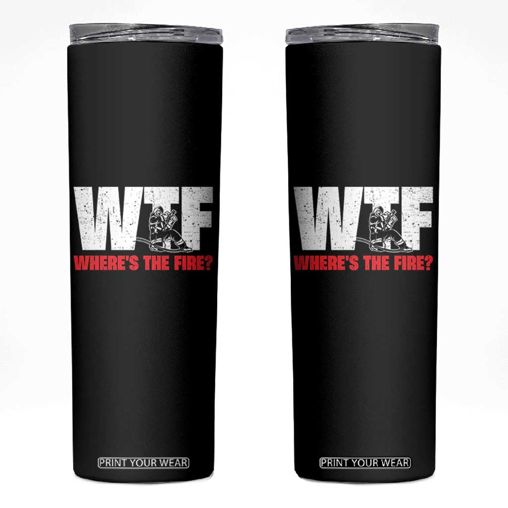 WTF Wheres The Fire Skinny Tumbler Funny Fireman Firefighter TS10 Black Print Your Wear