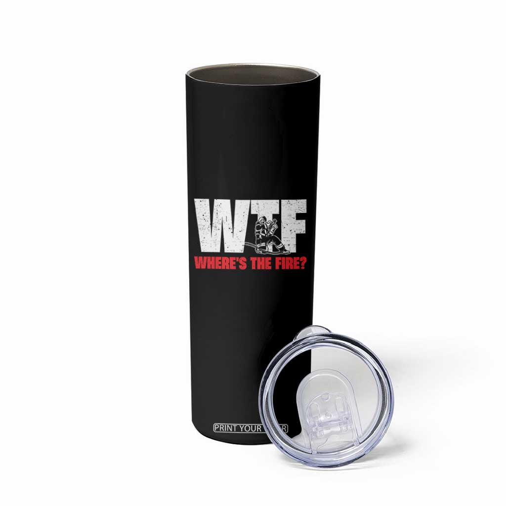 WTF Wheres The Fire Skinny Tumbler Funny Fireman Firefighter TS10 Print Your Wear