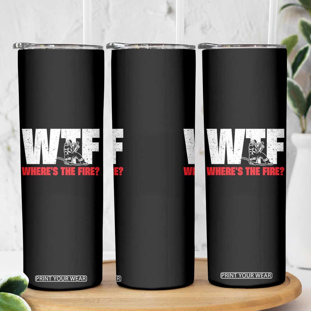 WTF Wheres The Fire Skinny Tumbler Funny Fireman Firefighter TS10 Print Your Wear