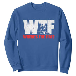 WTF Wheres The Fire Sweatshirt Funny Fireman Firefighter TS10 Royal Blue Print Your Wear