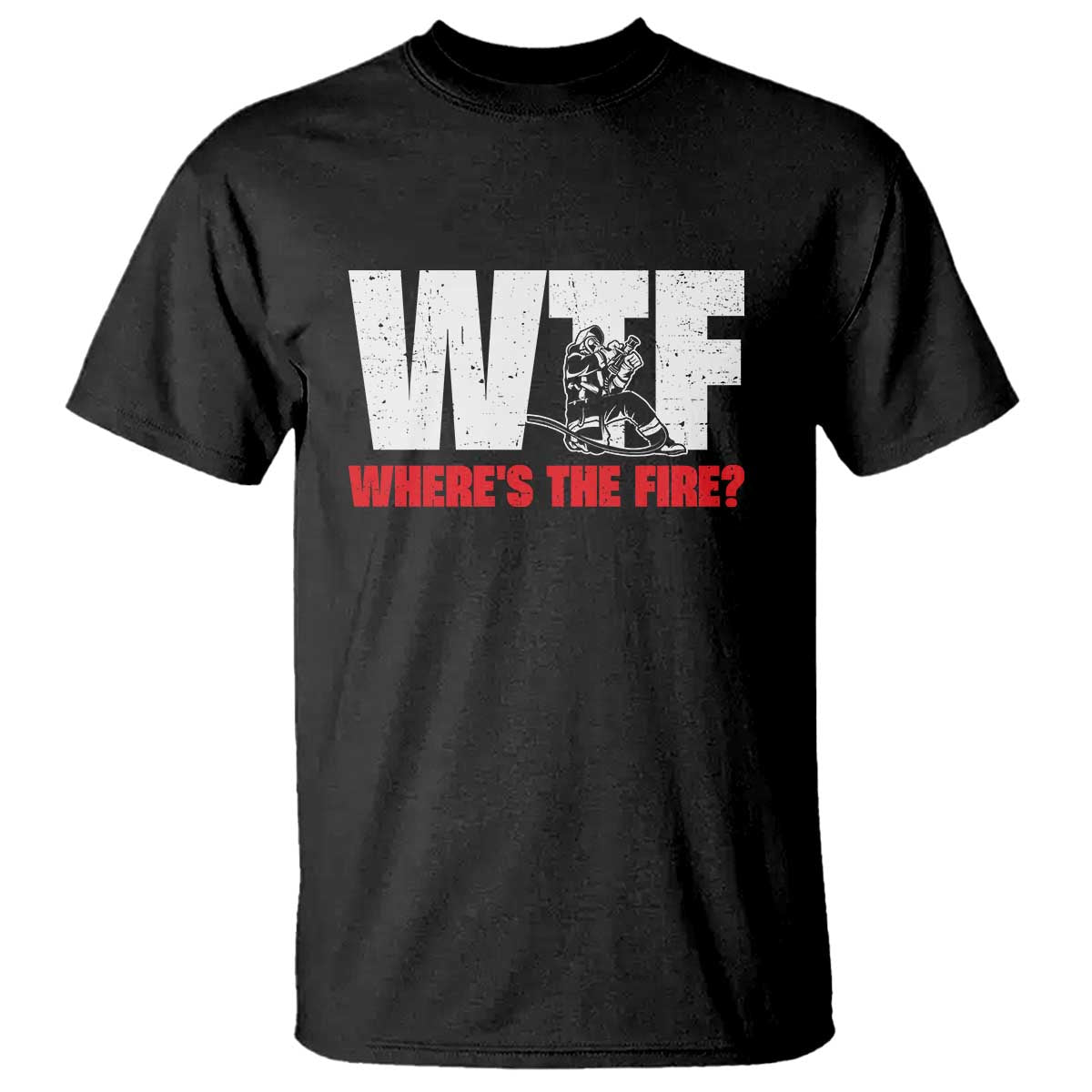 WTF Wheres The Fire T Shirt Funny Fireman Firefighter - Print Your Wear