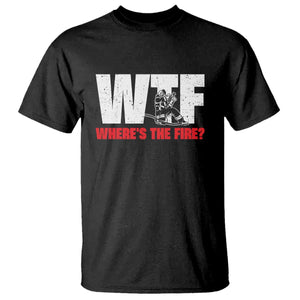 WTF Wheres The Fire T Shirt Funny Fireman Firefighter - Print Your Wear