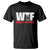 WTF Wheres The Fire T Shirt Funny Fireman Firefighter - Print Your Wear
