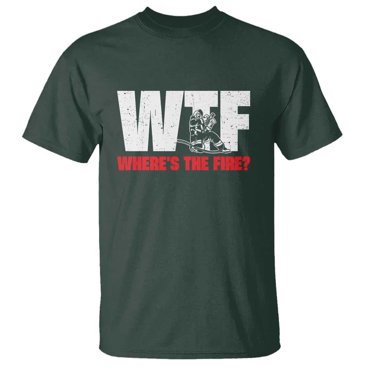 WTF Wheres The Fire T Shirt Funny Fireman Firefighter TS10 Dark Forest Green Print Your Wear