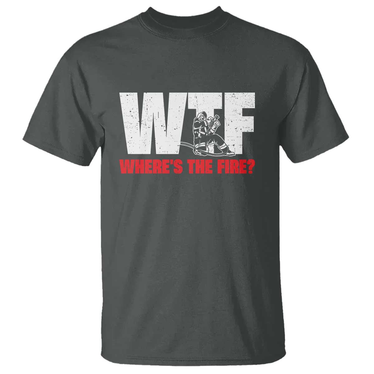 WTF Wheres The Fire T Shirt Funny Fireman Firefighter TS10 Dark Heather Print Your Wear