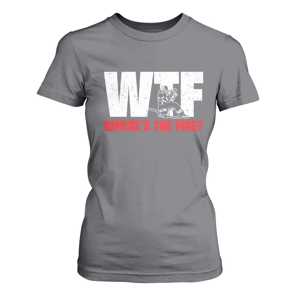 WTF Wheres The Fire T Shirt For Women Funny Fireman Firefighter TS10 Charcoal Print Your Wear