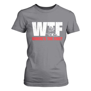 WTF Wheres The Fire T Shirt For Women Funny Fireman Firefighter TS10 Charcoal Print Your Wear