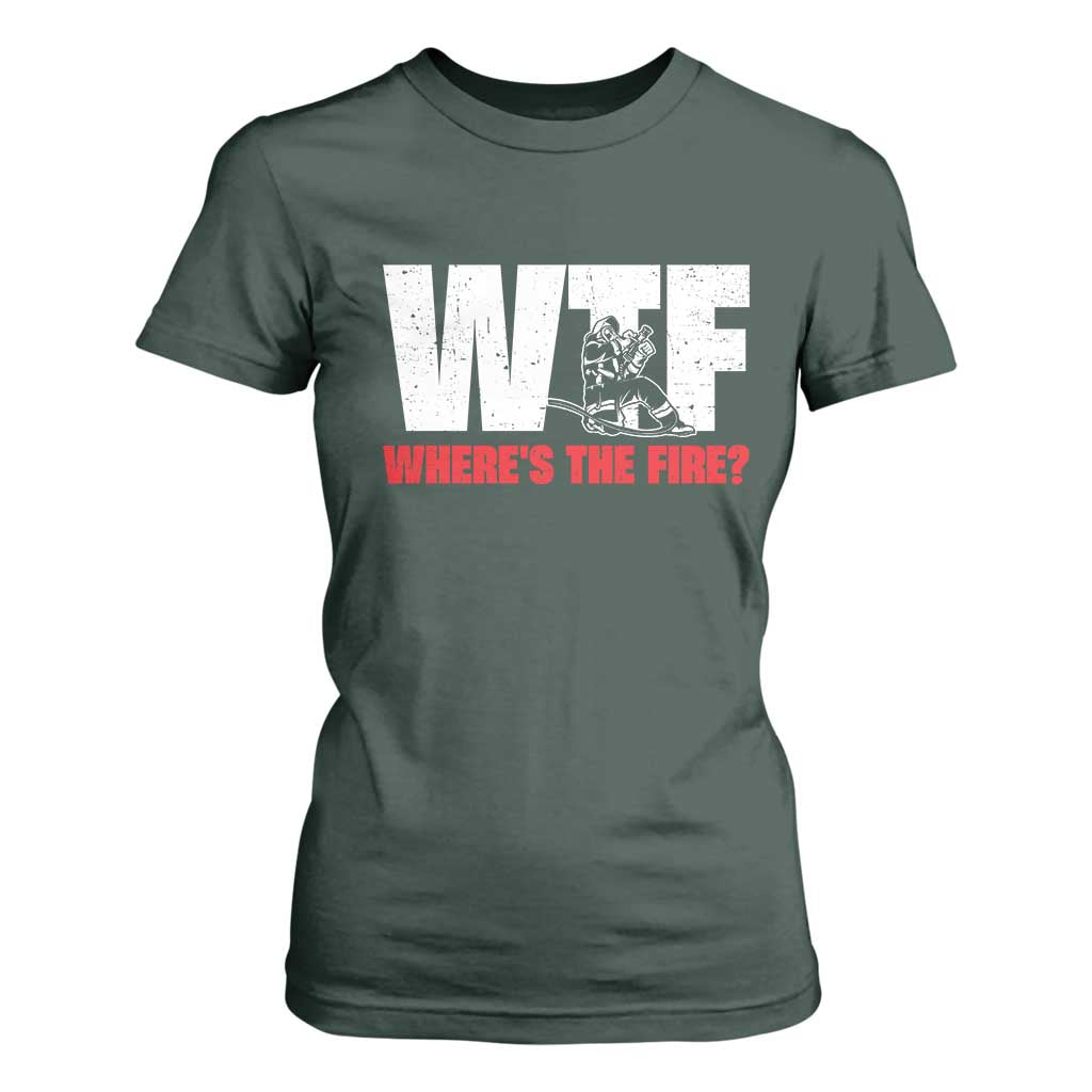 WTF Wheres The Fire T Shirt For Women Funny Fireman Firefighter TS10 Dark Forest Green Print Your Wear