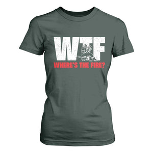 WTF Wheres The Fire T Shirt For Women Funny Fireman Firefighter TS10 Dark Forest Green Print Your Wear