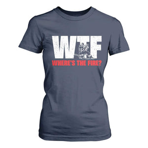 WTF Wheres The Fire T Shirt For Women Funny Fireman Firefighter TS10 Navy Print Your Wear