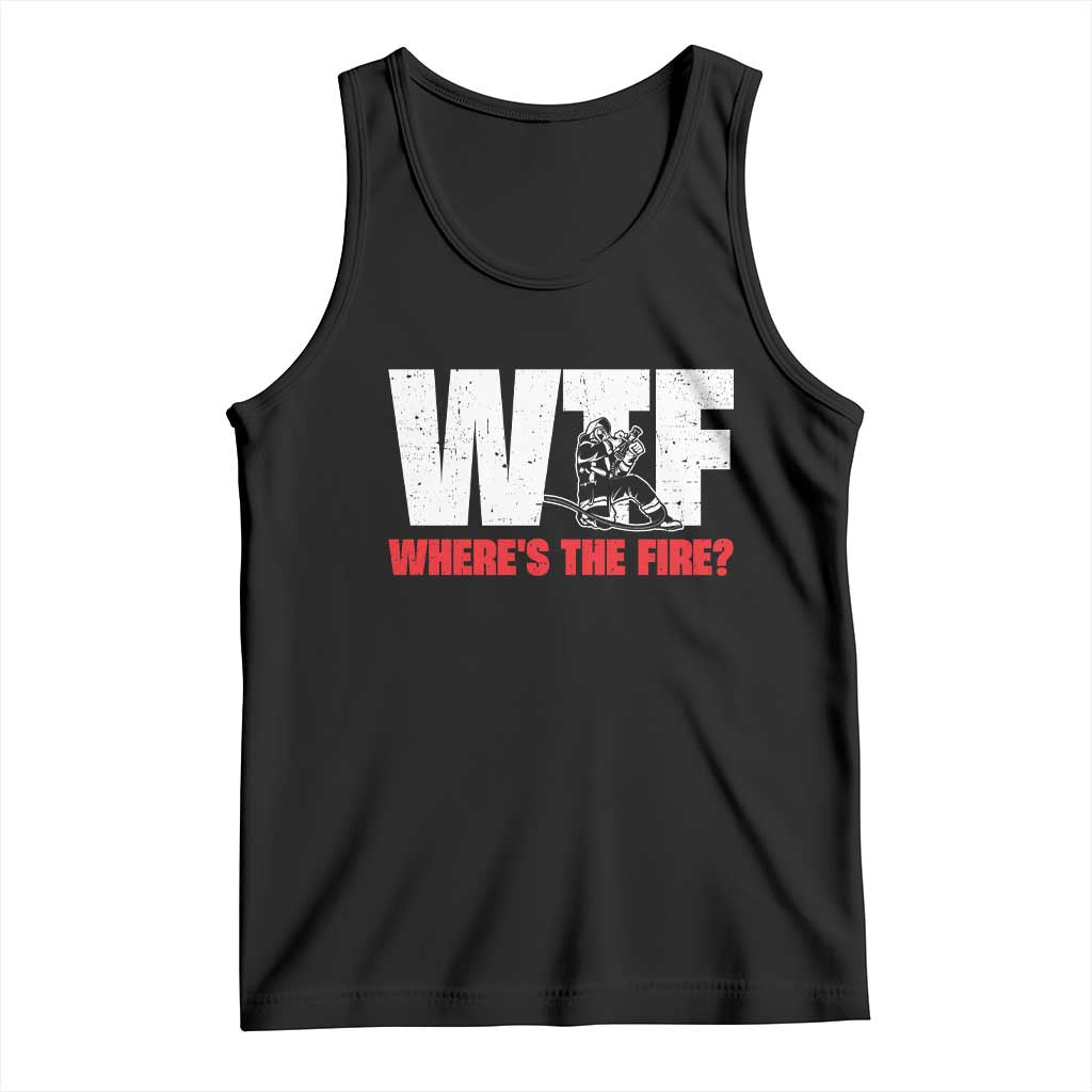WTF Wheres The Fire Tank Top Funny Fireman Firefighter TS10 Black Print Your Wear