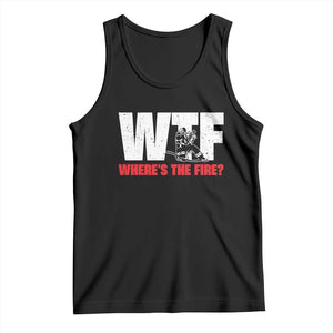 WTF Wheres The Fire Tank Top Funny Fireman Firefighter TS10 Black Print Your Wear