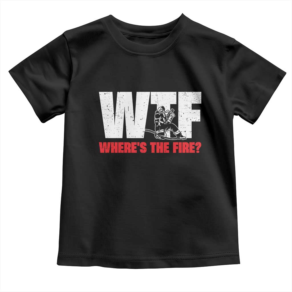 WTF Wheres The Fire Toddler T Shirt Funny Fireman Firefighter TS10 Black Print Your Wear