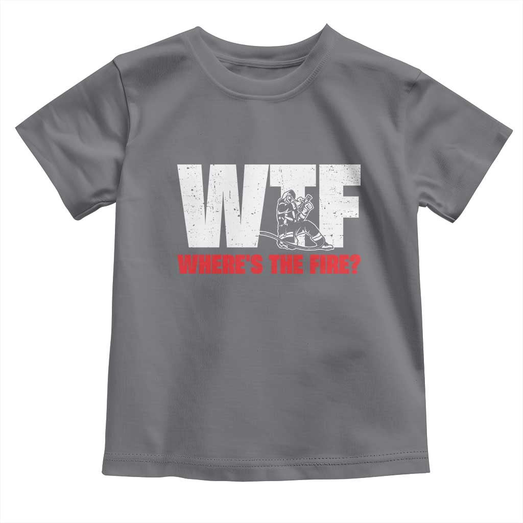 WTF Wheres The Fire Toddler T Shirt Funny Fireman Firefighter TS10 Charcoal Print Your Wear