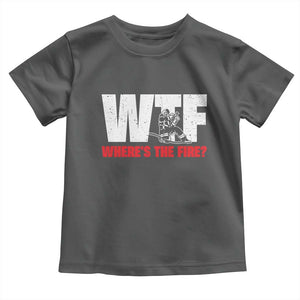 WTF Wheres The Fire Toddler T Shirt Funny Fireman Firefighter TS10 Dark Heather Print Your Wear