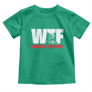 WTF Wheres The Fire Toddler T Shirt Funny Fireman Firefighter TS10 Irish Green Print Your Wear