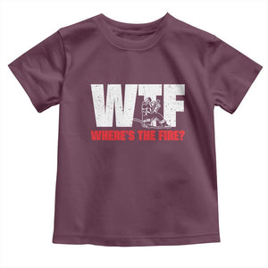 WTF Wheres The Fire Toddler T Shirt Funny Fireman Firefighter TS10 Maroon Print Your Wear