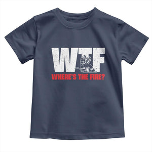 WTF Wheres The Fire Toddler T Shirt Funny Fireman Firefighter TS10 Navy Print Your Wear