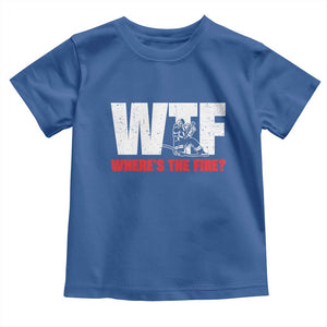WTF Wheres The Fire Toddler T Shirt Funny Fireman Firefighter TS10 Royal Blue Print Your Wear
