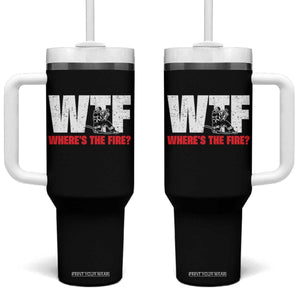 WTF Wheres The Fire Tumbler With Handle Funny Fireman Firefighter TS10 One Size: 40 oz Black Print Your Wear