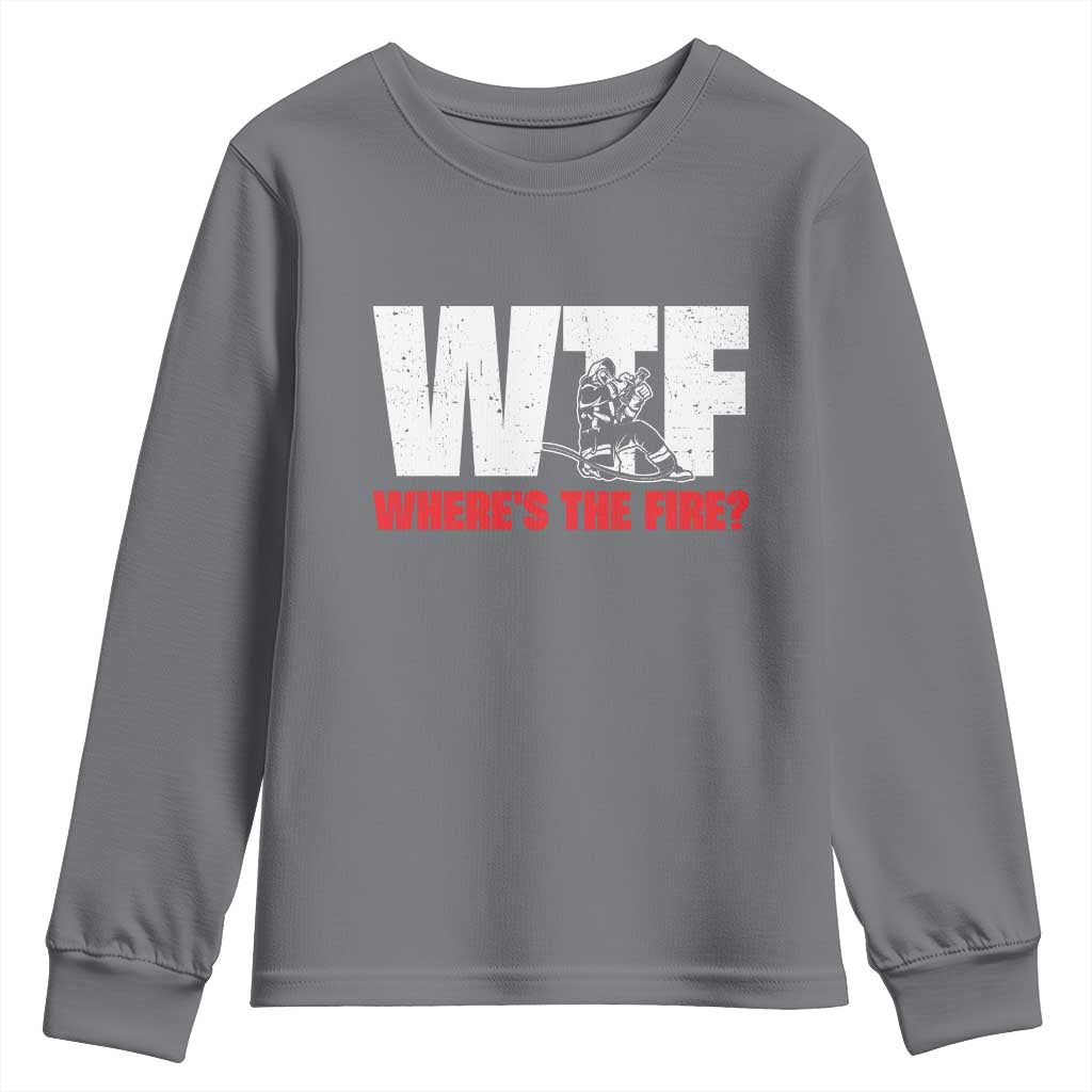 WTF Wheres The Fire Youth Sweatshirt Funny Fireman Firefighter TS10 Charcoal Print Your Wear