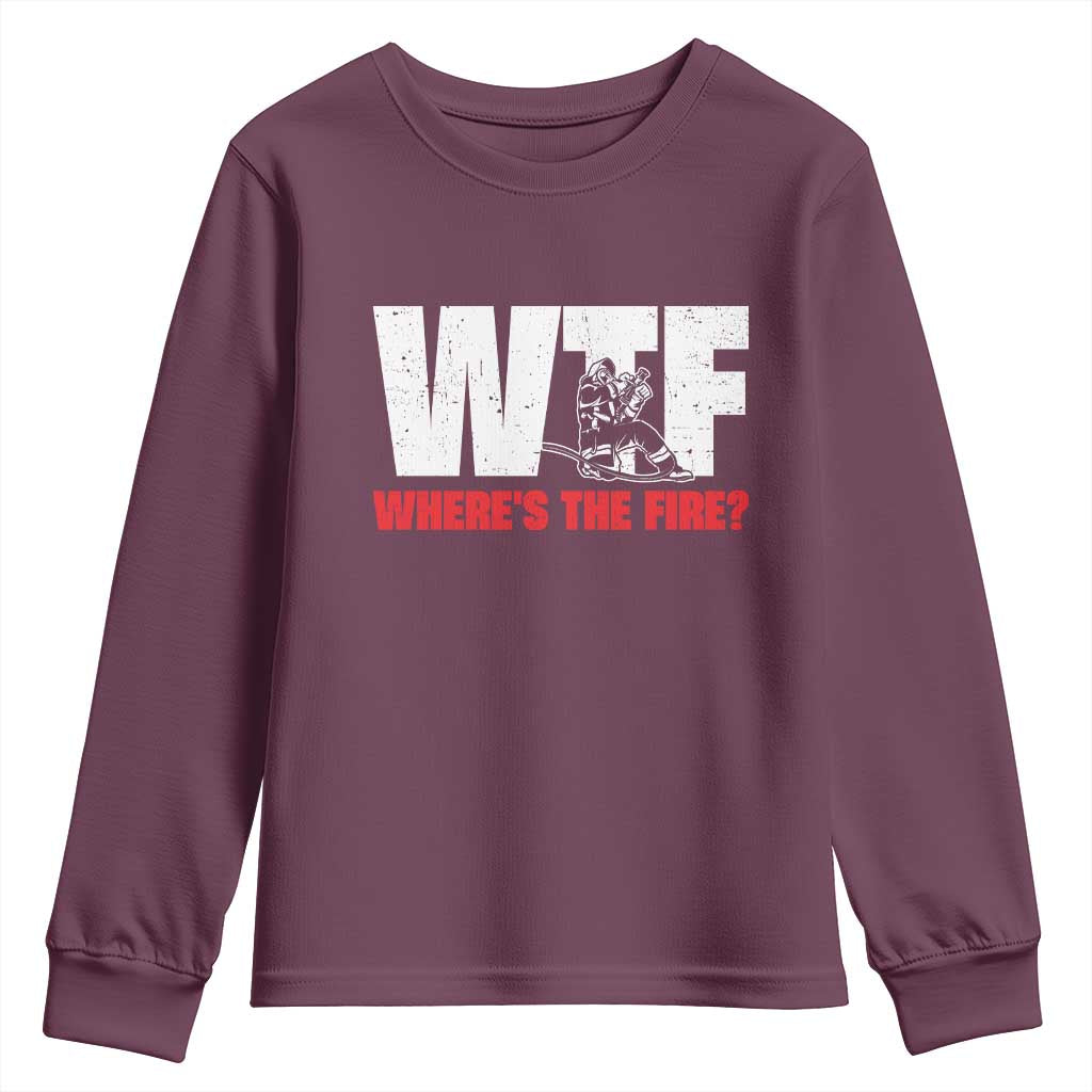WTF Wheres The Fire Youth Sweatshirt Funny Fireman Firefighter TS10 Maroon Print Your Wear