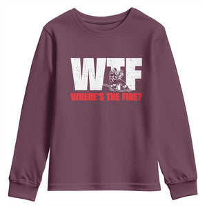 WTF Wheres The Fire Youth Sweatshirt Funny Fireman Firefighter TS10 Maroon Print Your Wear