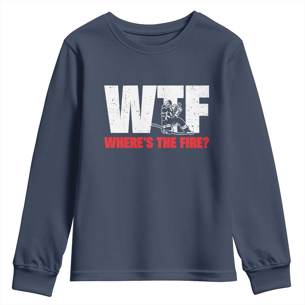 WTF Wheres The Fire Youth Sweatshirt Funny Fireman Firefighter TS10 Navy Print Your Wear