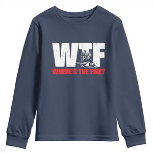WTF Wheres The Fire Youth Sweatshirt Funny Fireman Firefighter TS10 Navy Print Your Wear