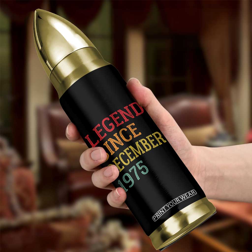 Legend Since December 1975 Bullet Tumbler Vintage Retro 50th Birthday Gifts TS10 Print Your Wear