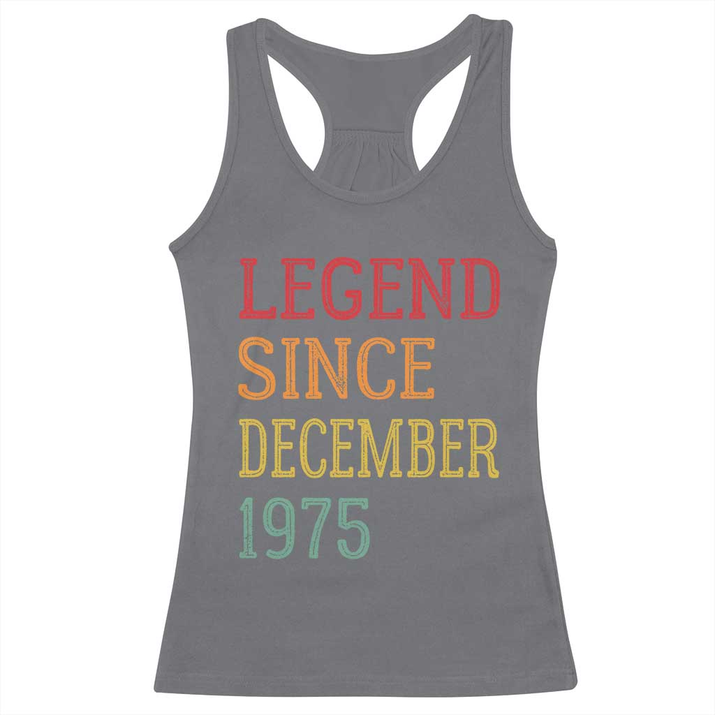Legend Since December 1975 Racerback Tank Top Vintage Retro 50th Birthday Gifts TS10 Charcoal Print Your Wear