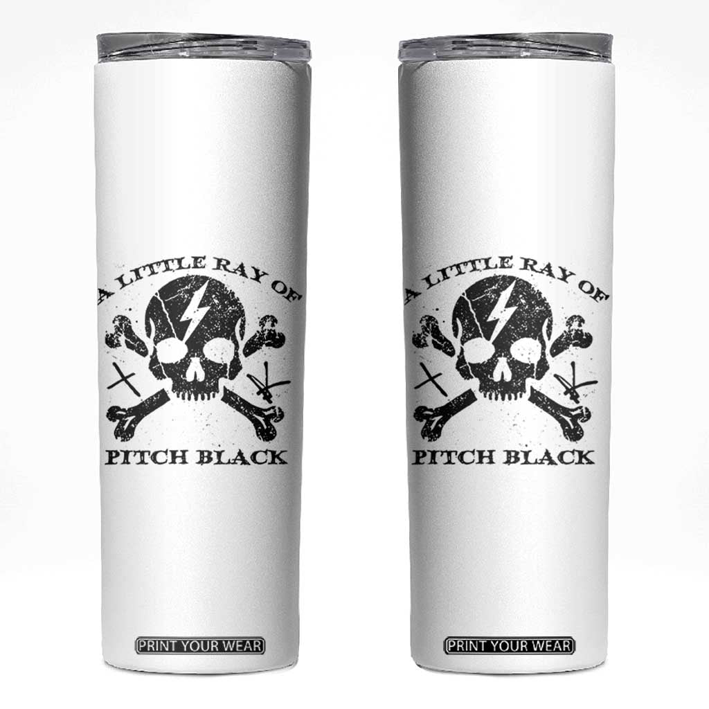 A Little Ray of Pitch Black Skinny Tumbler Dark Humor Sarcastic Halloween Spooky Skull TS10 White Print Your Wear