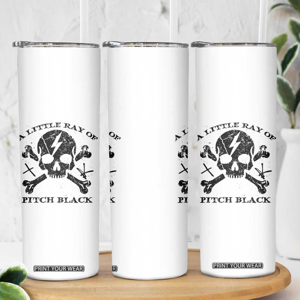 A Little Ray of Pitch Black Skinny Tumbler Dark Humor Sarcastic Halloween Spooky Skull TS10 Print Your Wear