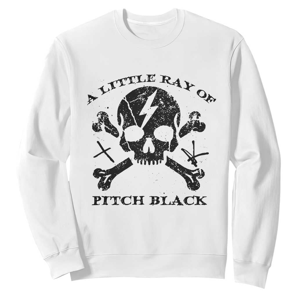 A Little Ray of Pitch Black Sweatshirt Dark Humor Sarcastic Halloween Spooky Skull TS10 White Print Your Wear