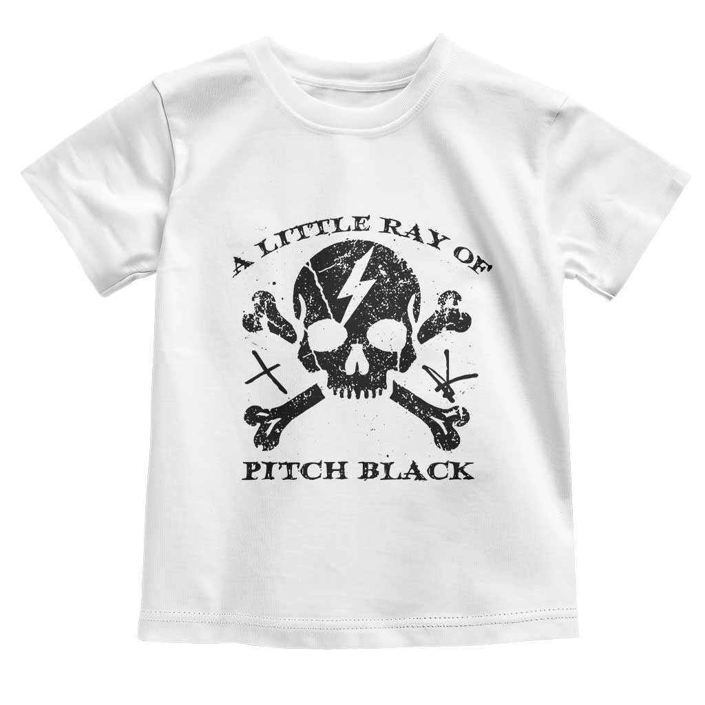 A Little Ray of Pitch Black Toddler T Shirt Dark Humor Sarcastic Halloween Spooky Skull TS10 White Print Your Wear